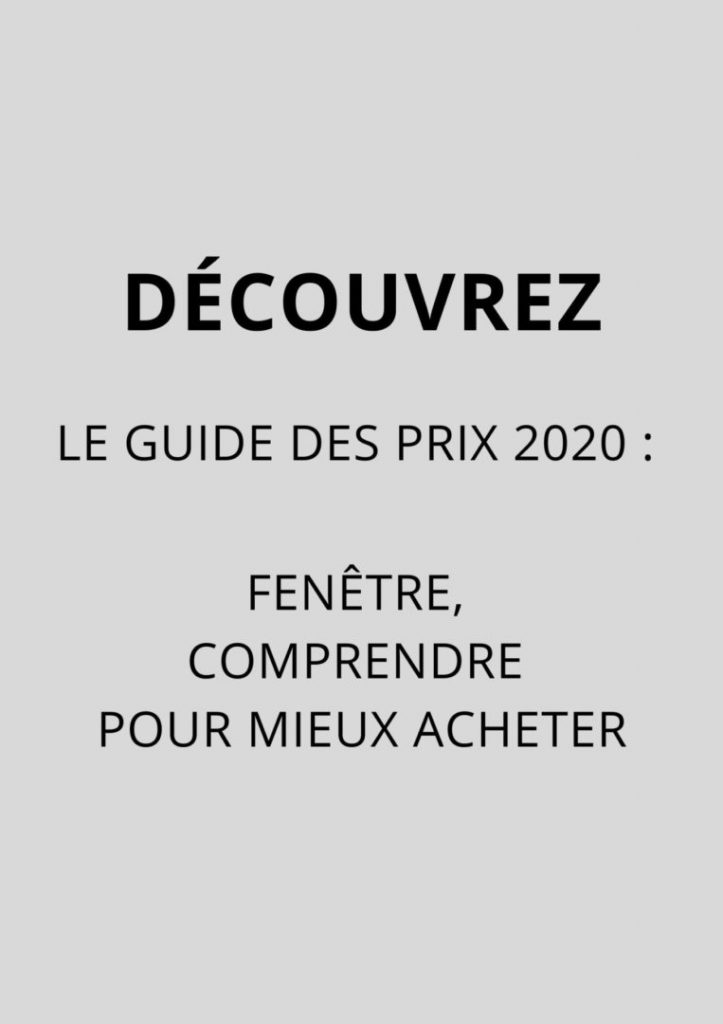 DÉCOUVREZ LE GUIDE DES PRIX 2020 _ FENÊTRE, COMPRENDRE POUR MIEUX ACHETER